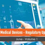 Medical Devices - Regulatory Updates - June Volume 1