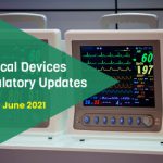 Medical Devices – Regulatory Updates- June Volume 1