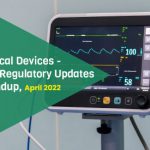Medical Devices - Asia Regulatory Updates Roundup, Apr 2022