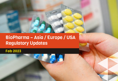 04-BioPharma---AsiaEuropeUSA-Regulatory-Updates,Feb-2023