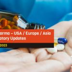 BioPharma – USA/Europe/Asia Regulatory Updates, Mar 2023